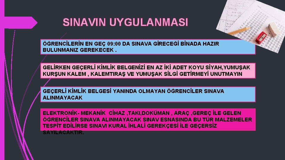 SINAVIN UYGULANMASI ÖĞRENCİLERİN EN GEÇ 09: 00 DA SINAVA GİRECEĞİ BİNADA HAZIR BULUNMANIZ GEREKECEK.