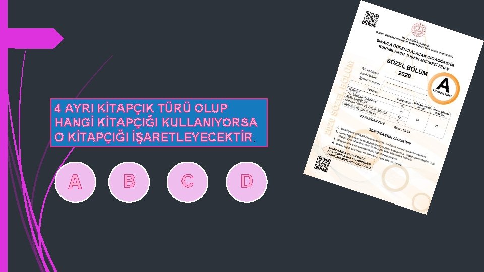 4 AYRI KİTAPÇIK TÜRÜ OLUP HANGİ KİTAPÇIĞI KULLANIYORSA O KİTAPÇIĞI İŞARETLEYECEKTİR. A B C