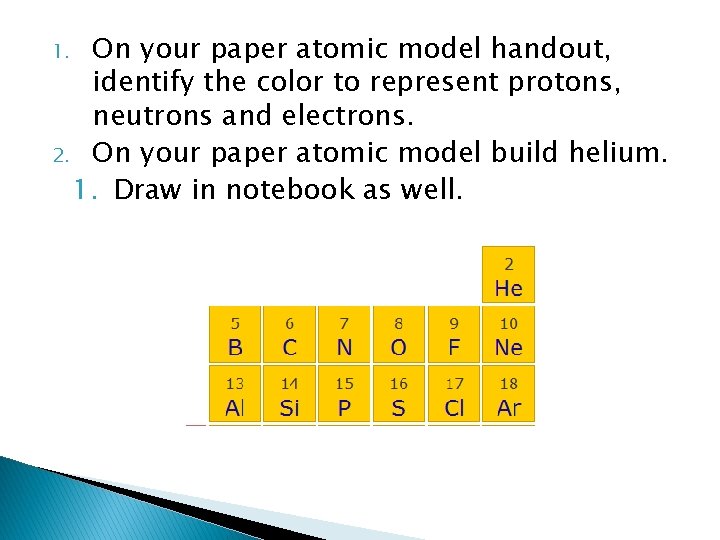 On your paper atomic model handout, identify the color to represent protons, neutrons and