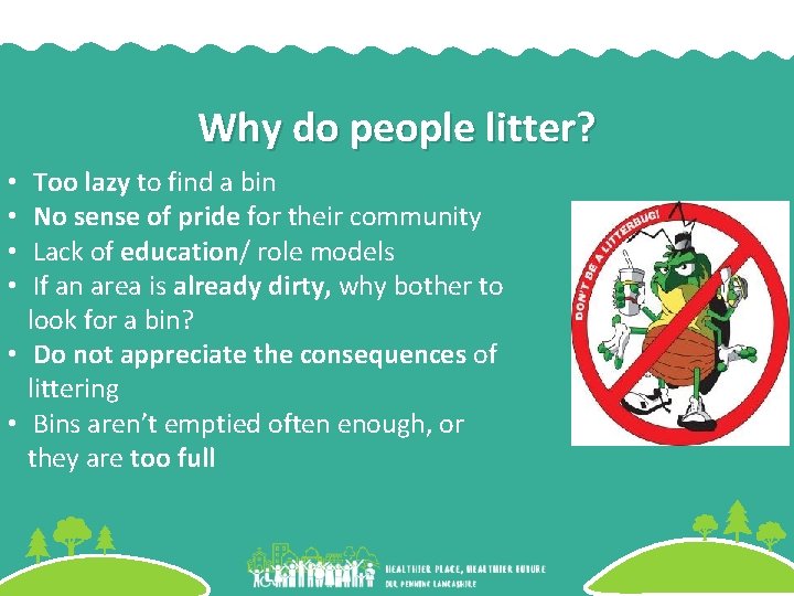 Why do people litter? Too lazy to find a bin No sense of pride