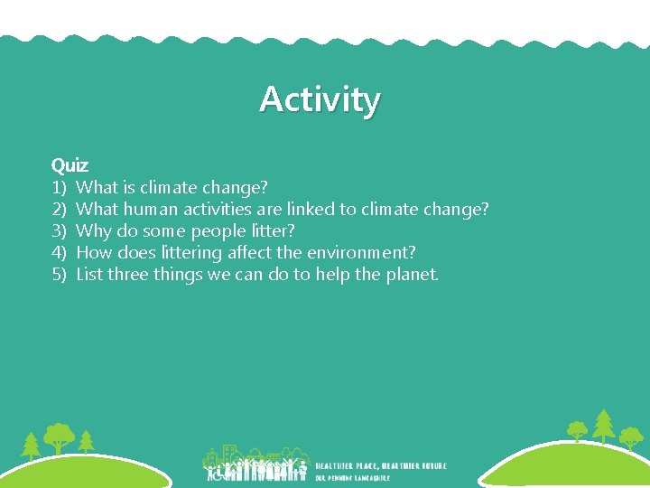 Activity Quiz 1) What is climate change? 2) What human activities are linked to