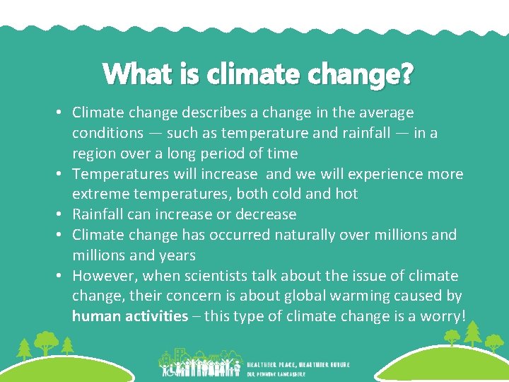 What is climate change? • Climate change describes a change in the average conditions