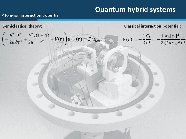 Atom-ion interaction potential Semiclassical theory: Quantum hybrid systems Classical interaction potential: 