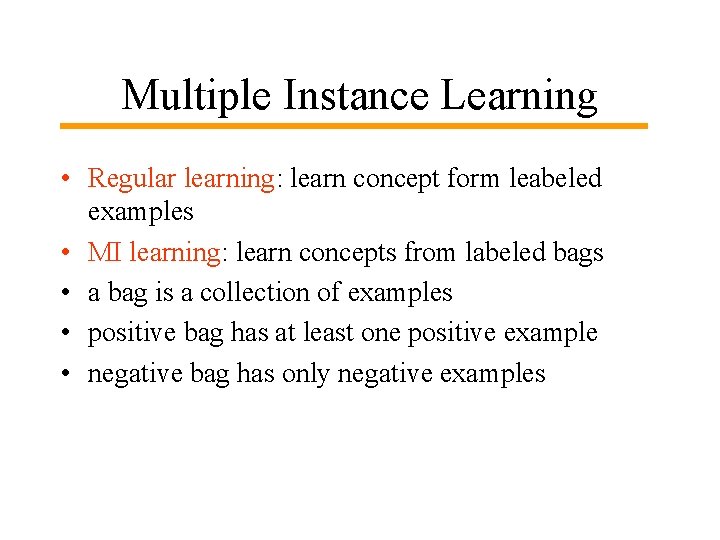 Multiple Instance Learning • Regular learning: learn concept form leabeled examples • MI learning: