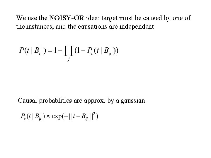 We use the NOISY-OR idea: target must be caused by one of the instances,