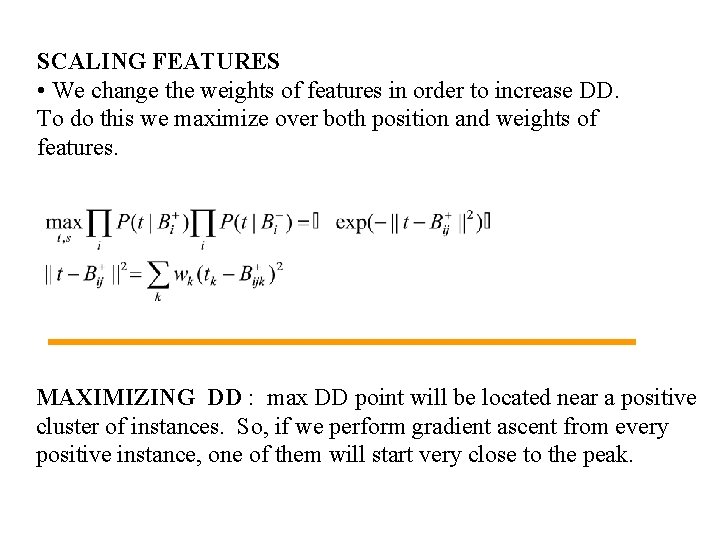 SCALING FEATURES • We change the weights of features in order to increase DD.