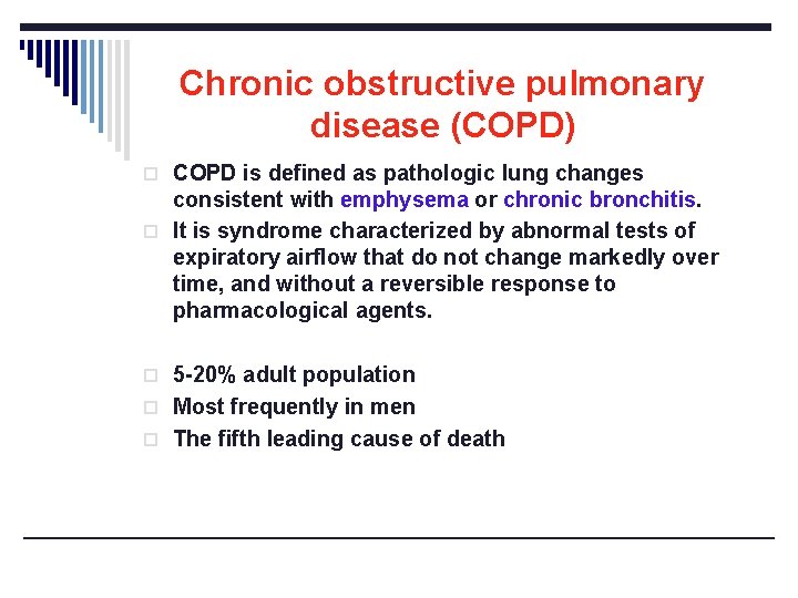Chronic obstructive pulmonary disease (COPD) o COPD is defined as pathologic lung changes consistent