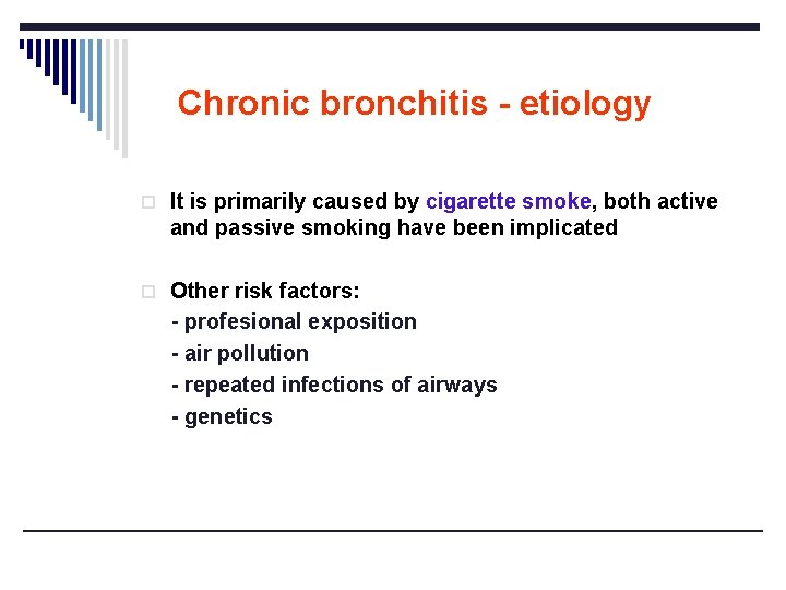 Chronic bronchitis - etiology o It is primarily caused by cigarette smoke, both active