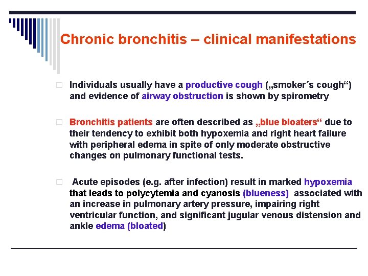 Chronic bronchitis – clinical manifestations o Individuals usually have a productive cough („smoker´s cough“)