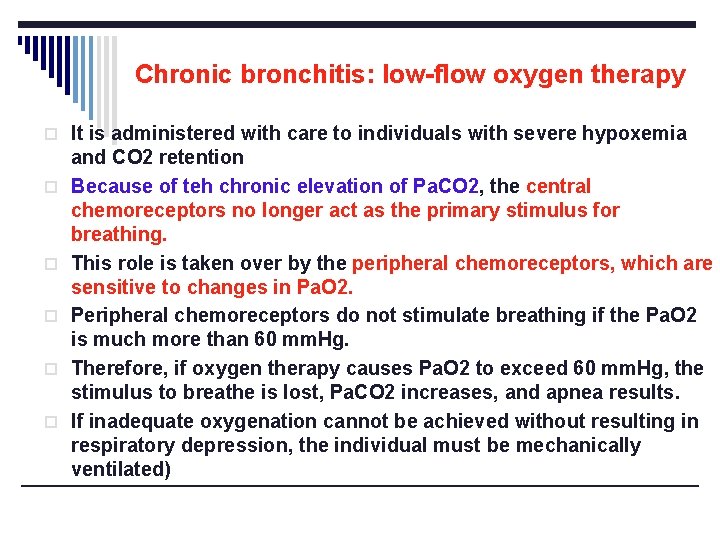 Chronic bronchitis: low-flow oxygen therapy o It is administered with care to individuals with