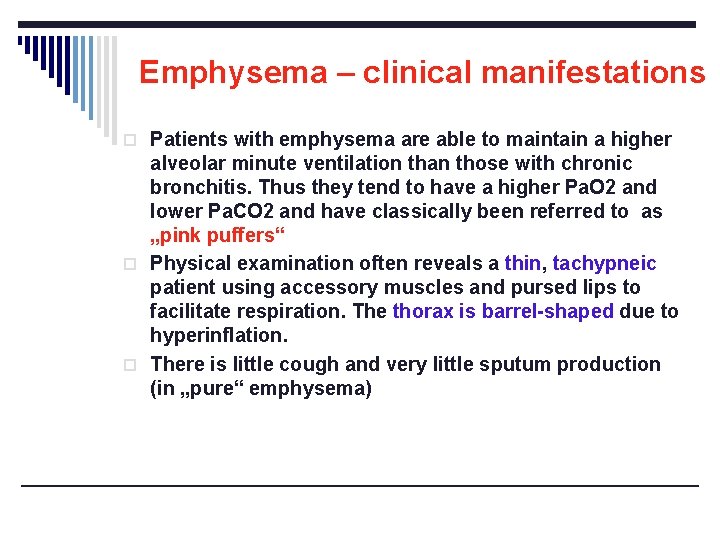 Emphysema – clinical manifestations o Patients with emphysema are able to maintain a higher