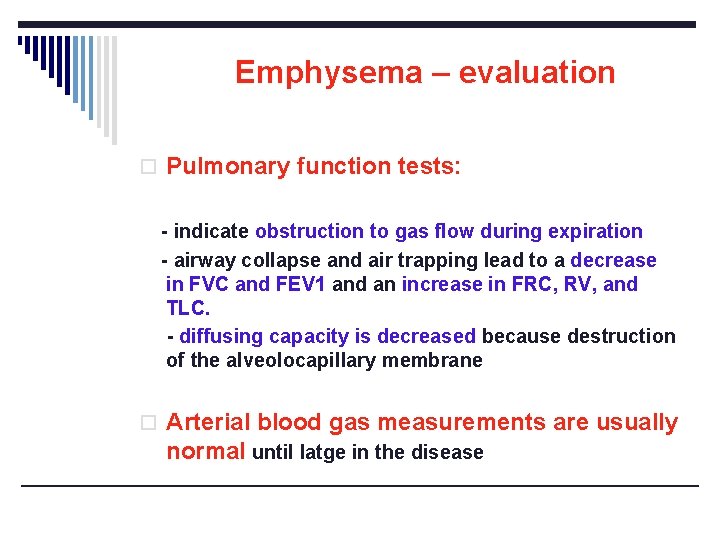 Emphysema – evaluation o Pulmonary function tests: - indicate obstruction to gas flow during