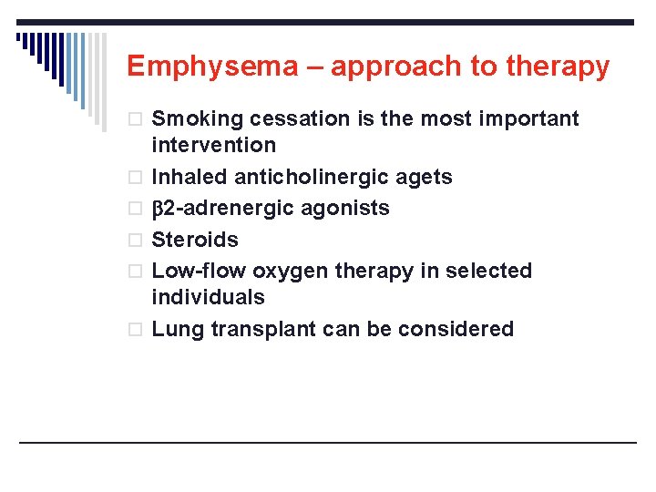 Emphysema – approach to therapy o Smoking cessation is the most important o o