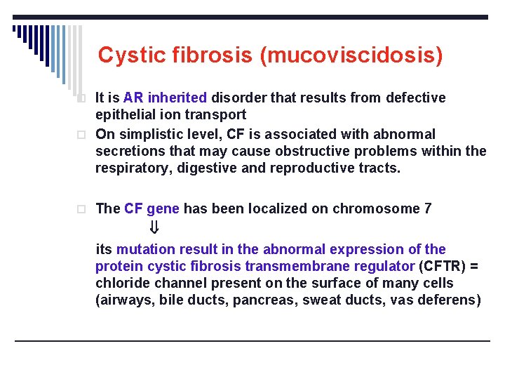 Cystic fibrosis (mucoviscidosis) o It is AR inherited disorder that results from defective epithelial