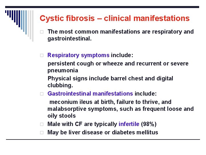 Cystic fibrosis – clinical manifestations o The most common manifestations are respiratory and gastrointestinal.