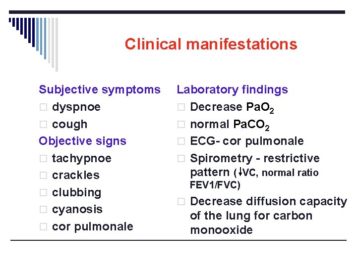 Clinical manifestations Subjective symptoms o dyspnoe o cough Objective signs o tachypnoe o crackles