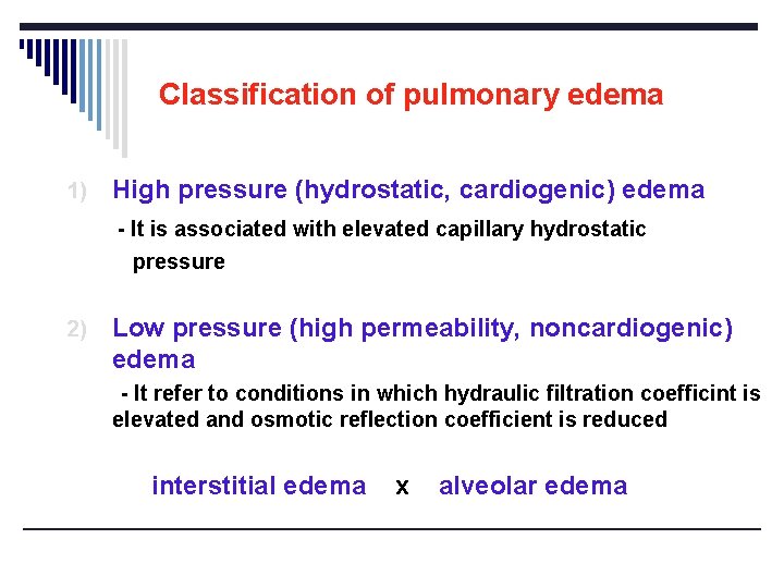 Classification of pulmonary edema 1) High pressure (hydrostatic, cardiogenic) edema - It is associated