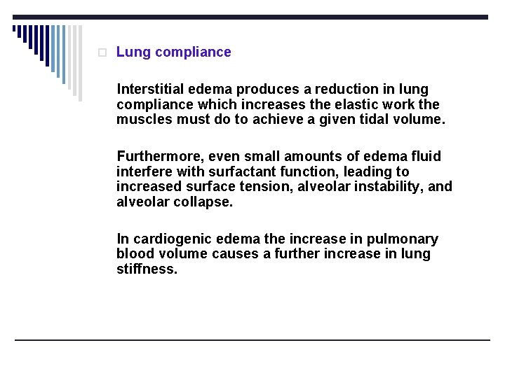 o Lung compliance Interstitial edema produces a reduction in lung compliance which increases the