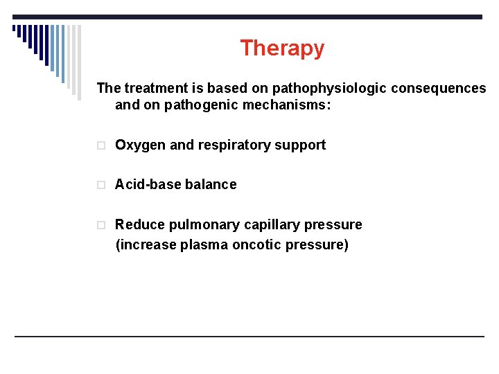 Therapy The treatment is based on pathophysiologic consequences and on pathogenic mechanisms: o Oxygen