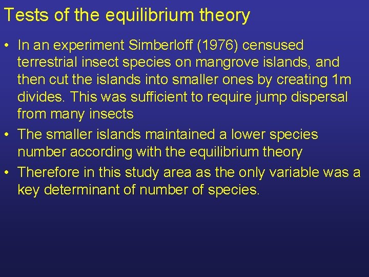 Tests of the equilibrium theory • In an experiment Simberloff (1976) censused terrestrial insect