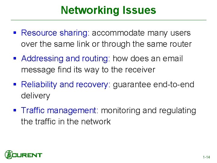 Networking Issues § Resource sharing: accommodate many users over the same link or through