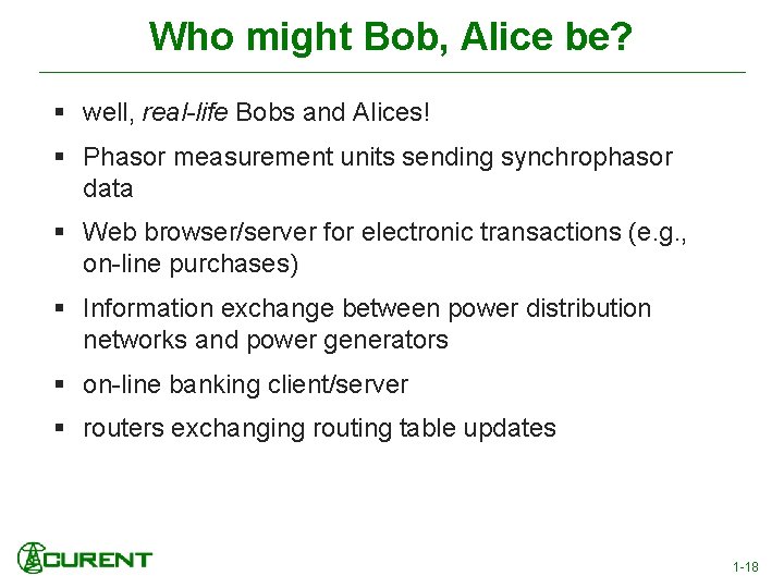 Who might Bob, Alice be? § well, real-life Bobs and Alices! § Phasor measurement