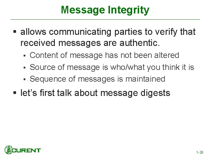Message Integrity § allows communicating parties to verify that received messages are authentic. §