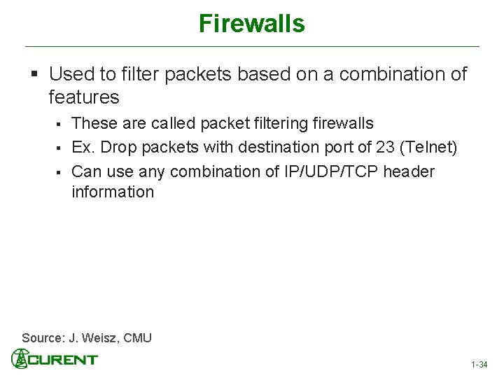 Firewalls § Used to filter packets based on a combination of features § §