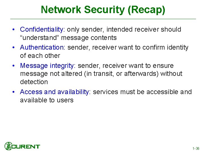Network Security (Recap) • Confidentiality: only sender, intended receiver should “understand” message contents •