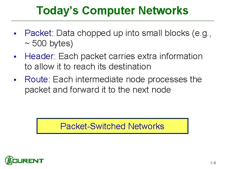 Today’s Computer Networks § § § Packet: Data chopped up into small blocks (e.