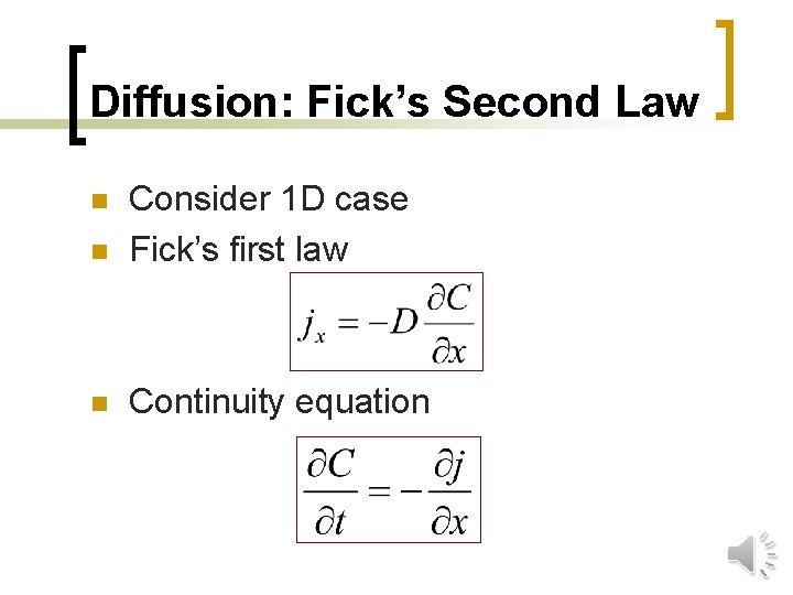 Diffusion: Fick’s Second Law n Consider 1 D case Fick’s first law n Continuity