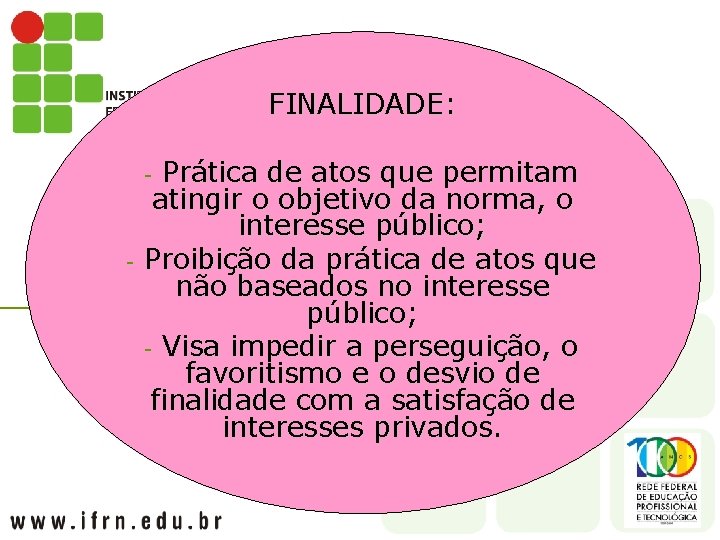 FINALIDADE: Prática de atos que permitam atingir o objetivo da norma, o interesse público;