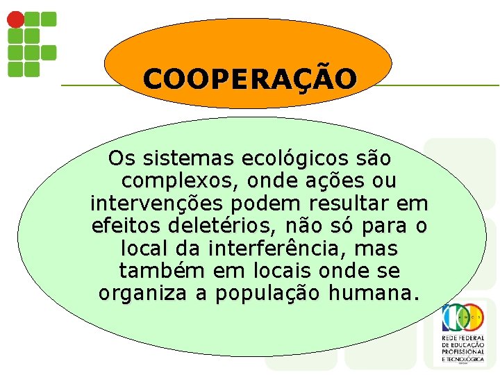 COOPERAÇÃO Os sistemas ecológicos são complexos, onde ações ou intervenções podem resultar em efeitos