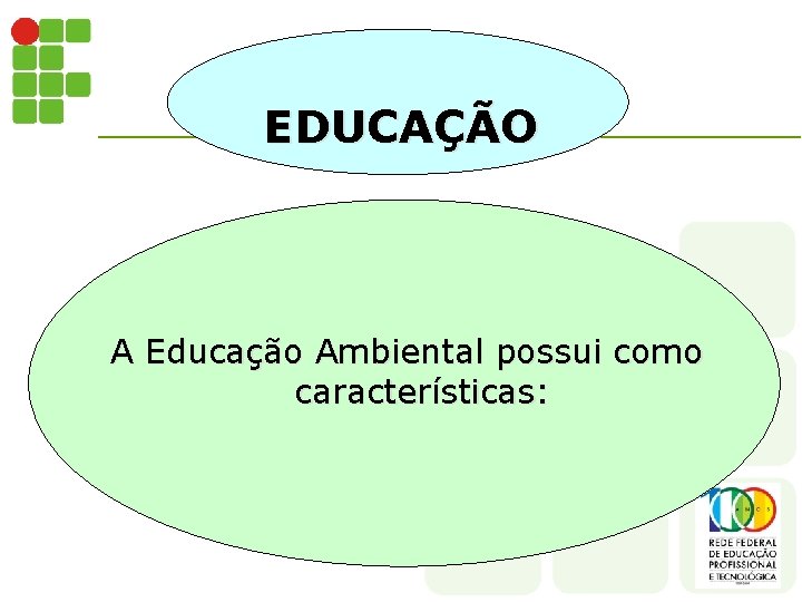 EDUCAÇÃO A Educação Ambiental possui como características: 