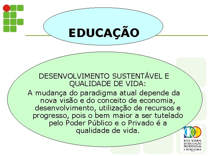 EDUCAÇÃO DESENVOLVIMENTO SUSTENTÁVEL E QUALIDADE DE VIDA: A mudança do paradigma atual depende da