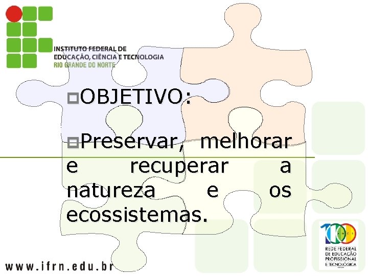 p. OBJETIVO: p. Preservar, melhorar e recuperar a natureza e os ecossistemas. 