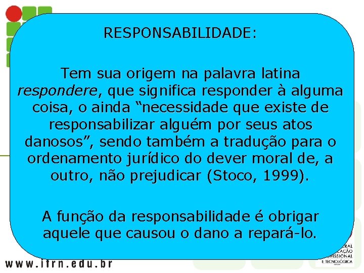 RESPONSABILIDADE: Tem sua origem na palavra latina respondere, que significa responder à alguma coisa,