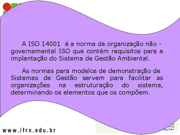 A ISO 14001 é a norma da organização não governamental ISO que contém requisitos