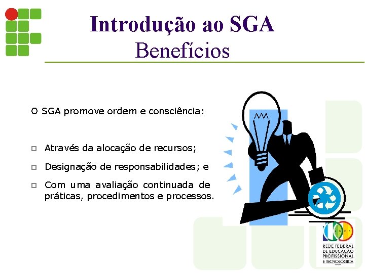 Introdução ao SGA Benefícios O SGA promove ordem e consciência: p Através da alocação