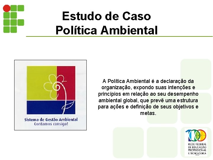 Estudo de Caso Política Ambiental A Política Ambiental é a declaração da organização, expondo
