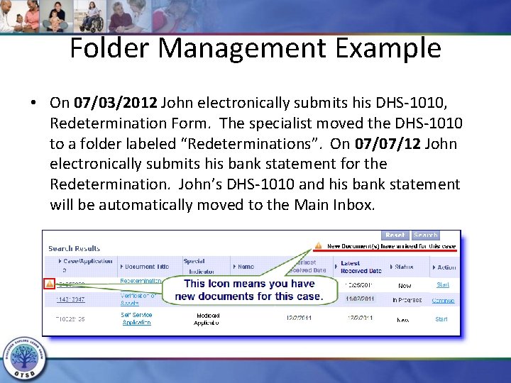 Folder Management Example • On 07/03/2012 John electronically submits his DHS-1010, Redetermination Form. The