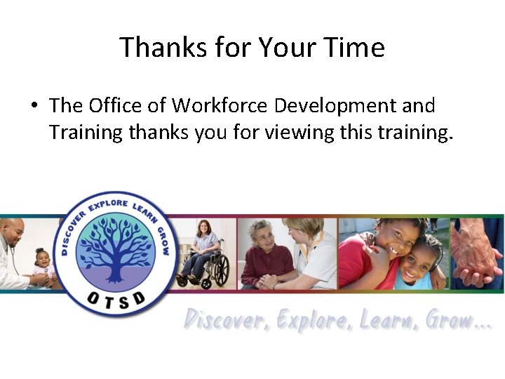 Thanks for Your Time • The Office of Workforce Development and Training thanks you
