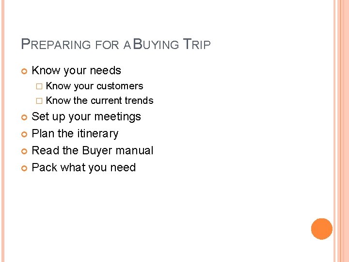 PREPARING FOR A BUYING TRIP Know your needs � Know your customers � Know