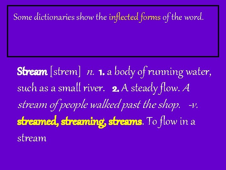 Some dictionaries show the inflected forms of the word. Stream [strem] n. 1. a
