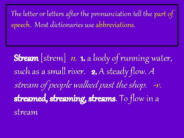 The letter or letters after the pronunciation tell the part of speech. Most dictionaries