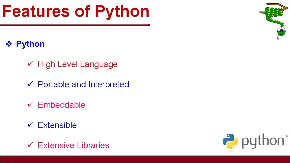 Features of Python v Python ü High Level Language ü Portable and Interpreted ü