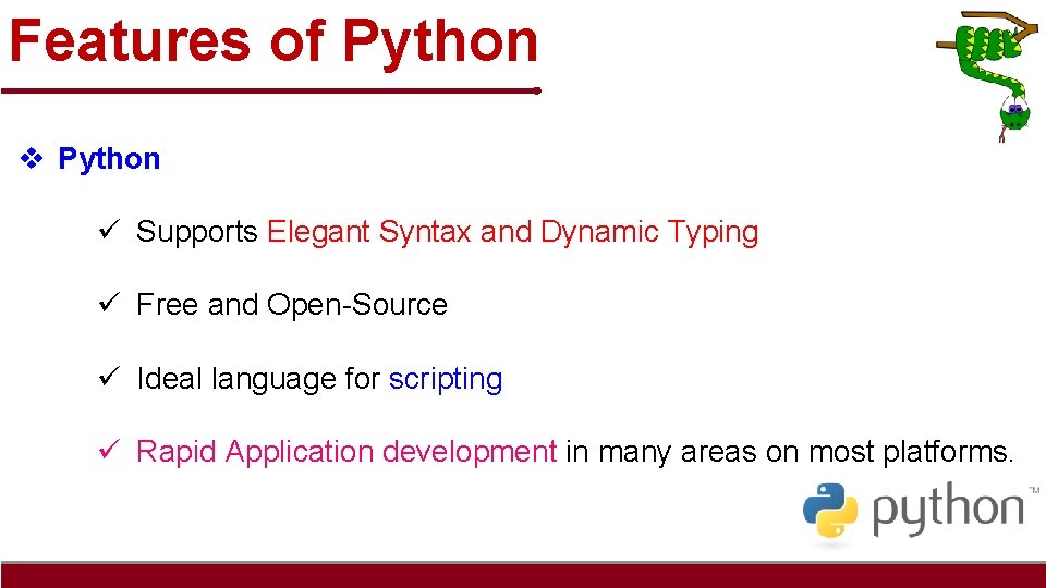 Features of Python v Python ü Supports Elegant Syntax and Dynamic Typing ü Free