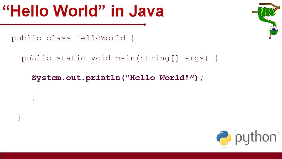 “Hello World” in Java public class Hello. World { public static void main(String[] args)