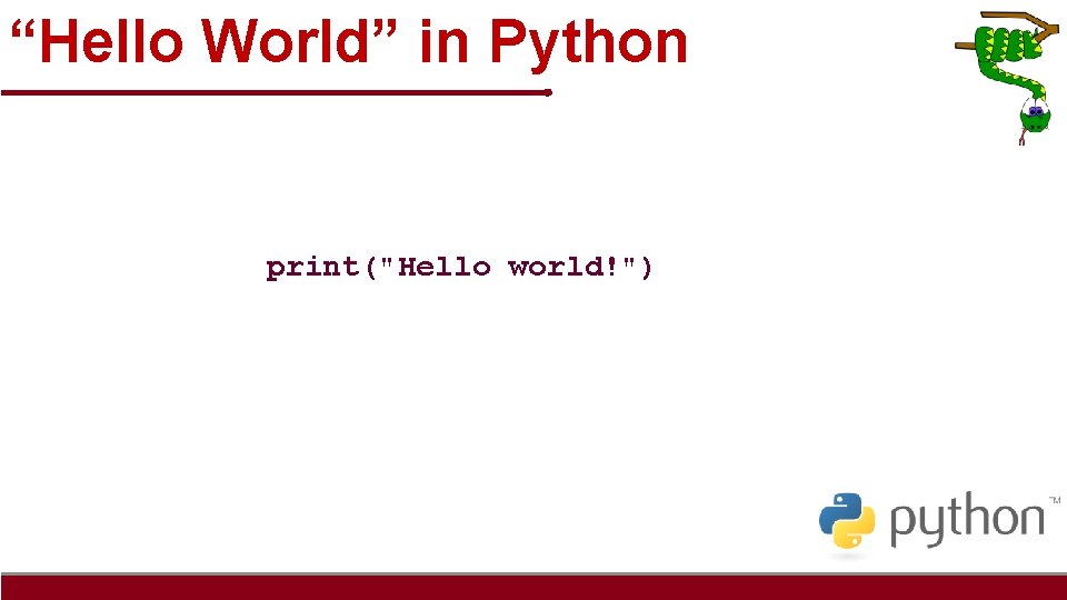 “Hello World” in Python print("Hello world!") 