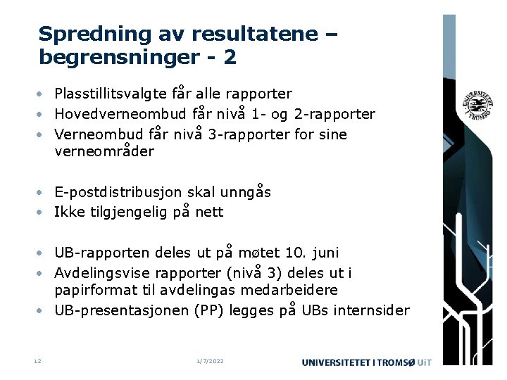 Spredning av resultatene – begrensninger - 2 • Plasstillitsvalgte får alle rapporter • Hovedverneombud